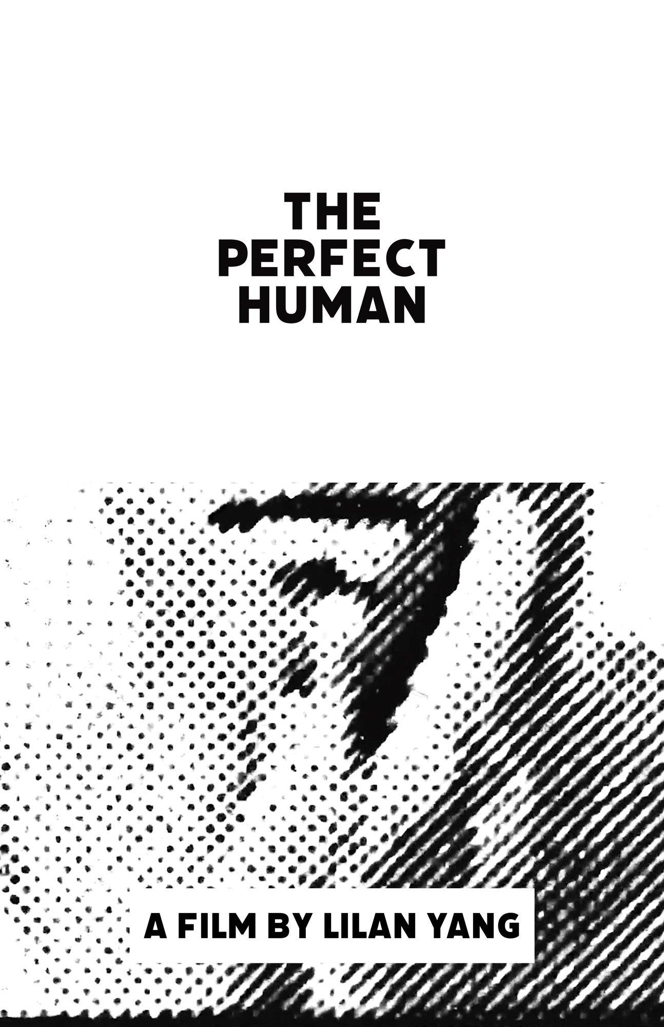 The Perfect Human poster: black halftone profile on white with the title and credit A Film by Lilan Yang